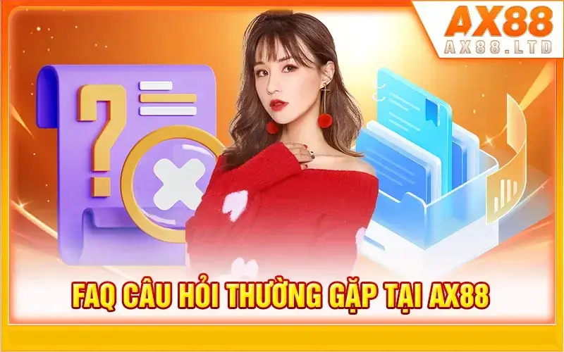Chuyên mục FAQ đáng quan tâm tại AX88