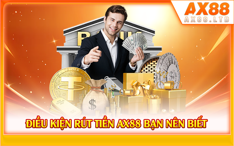 Điều kiện rút tiền AX88 bạn nên biết