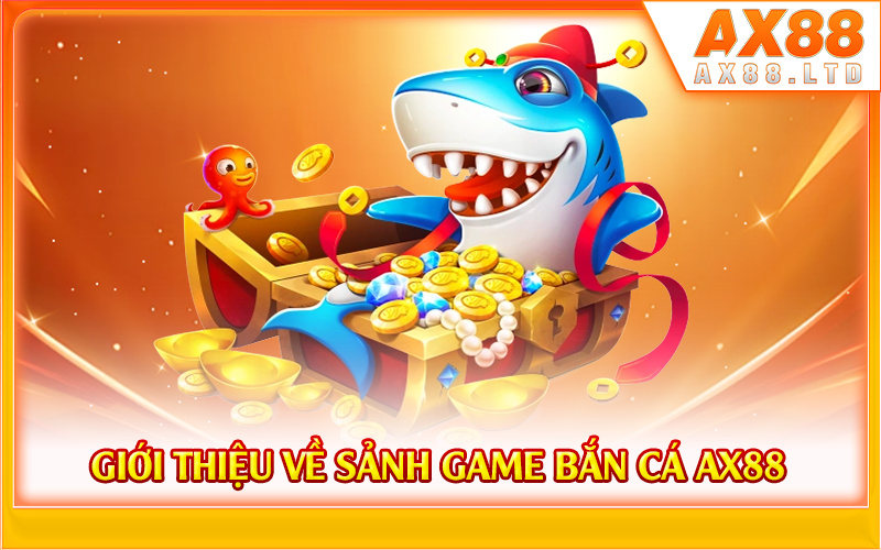 Giới thiệu về sảnh game bắn cá AX88