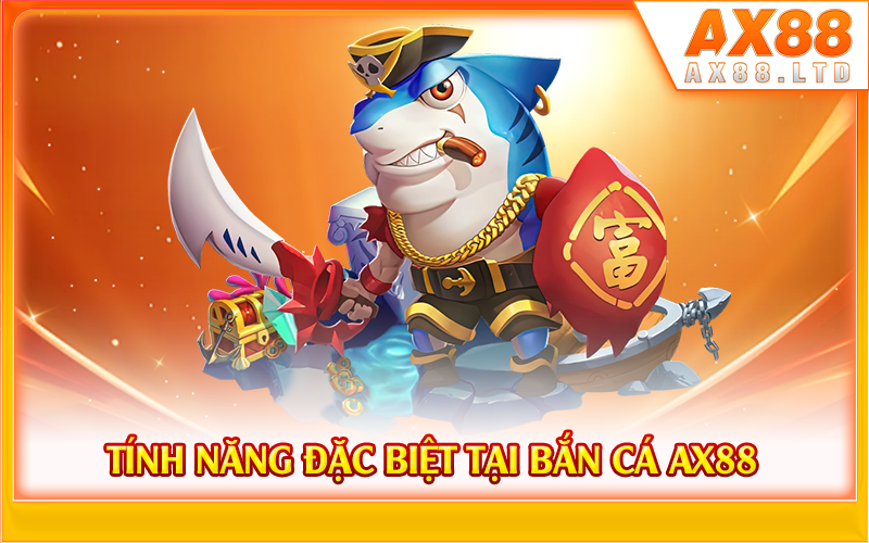 Tính năng đặc biệt tại bắn cá AX88