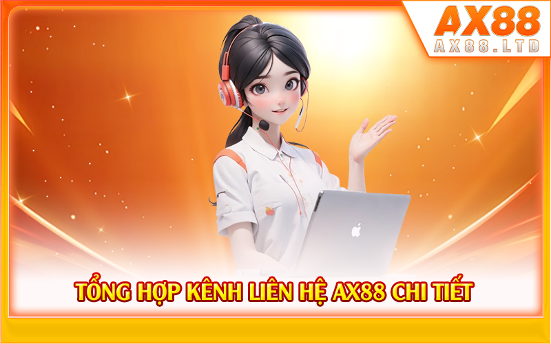 Tổng hợp kênh liên hệ AX88 chi tiết
