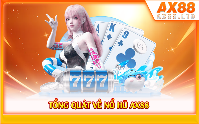Tổng quát về nổ hũ AX88