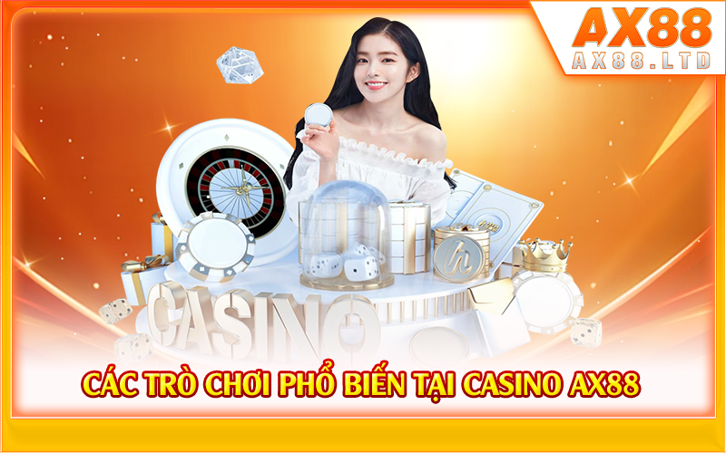 Các trò chơi phổ biến tại casino AX88